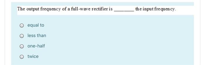 Solved The output frequency of a full-wave rectifier is the | Chegg.com