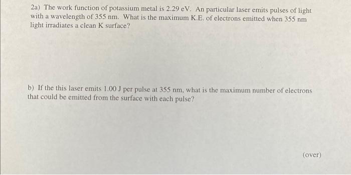 Solved 2a) The work function of potassium metal is 2.29eV. | Chegg.com