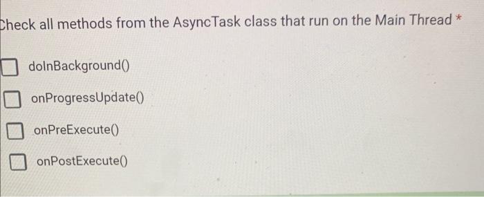 Solved Check all methods from the AsyncTask class that run | Chegg.com