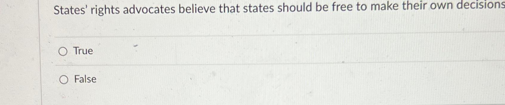 Solved States' rights advocates believe that states should | Chegg.com
