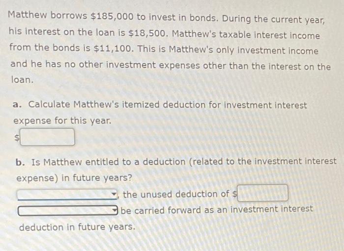 Solved Matthew Borrows $185,000 To Invest In Bonds. During | Chegg.com