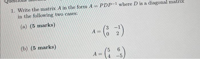 Solved 1. Write the matrix A in the form A=PDP−1 where D is | Chegg.com