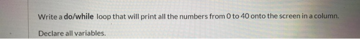 Solved Write a do/while loop that will print all the numbers | Chegg.com