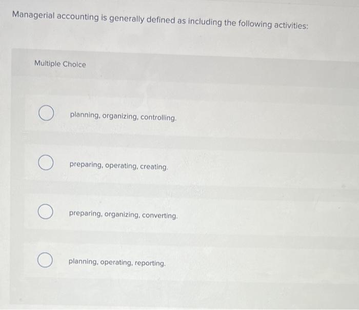 Solved Managerial accounting is generally defined as | Chegg.com