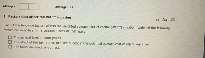 Solved Attempts: Average: 15 8. Factors that affect the WACC | Chegg.com