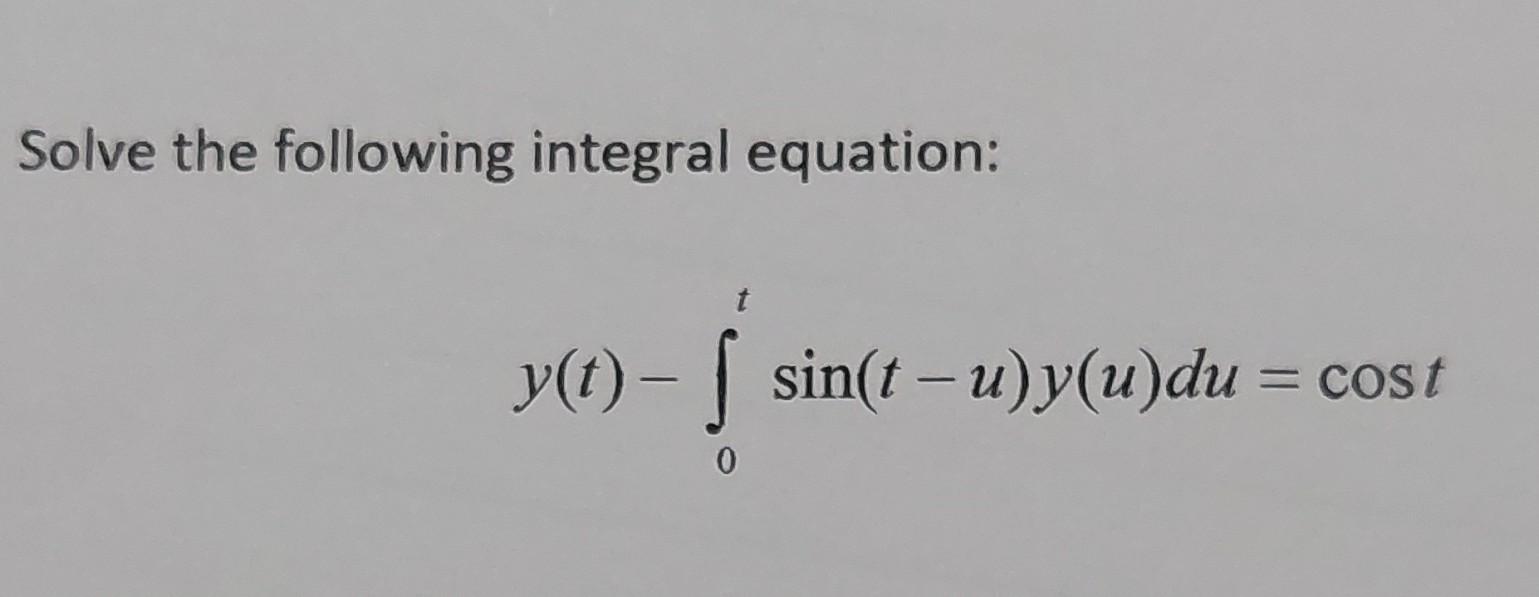 Solved Solve the following integral equation: yt)- [ sin(t | Chegg.com