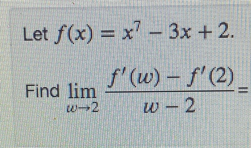 Solved Let F X X7 3x 2find Limw→2f W F 2 W 2