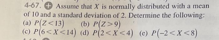 Solved 4-67. + Assume that X is normally distributed with a | Chegg.com