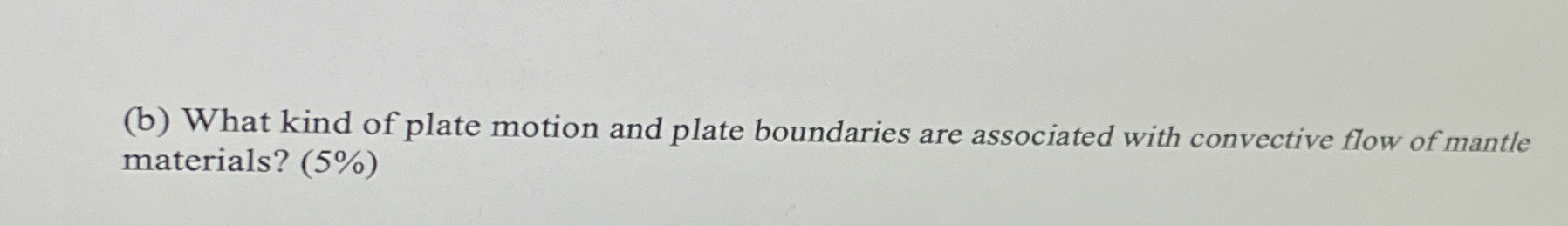 Solved (b) ﻿What kind of plate motion and plate boundaries | Chegg.com