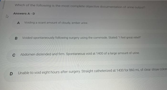 Which of the following is the most complete objective documentation of urine output Answers A-D A Voiding a scant amount of c