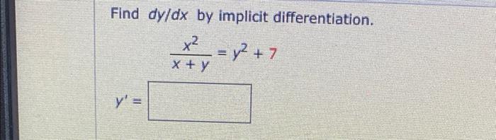 Find dy/dx by implicit differentiation. +² x + y y 11 = y² + 7