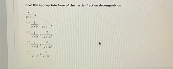 Solved Give the appropriate form of the partial fraction | Chegg.com