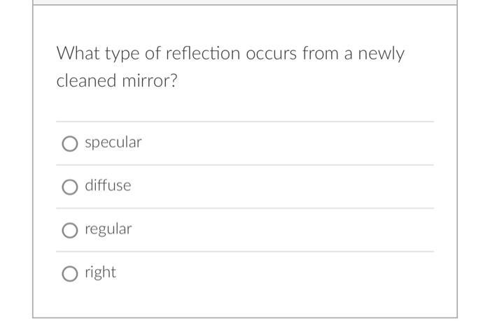Solved What type of reflection occurs from a newly cleaned | Chegg.com