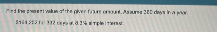 Solved Find the present value of the given future amount. | Chegg.com