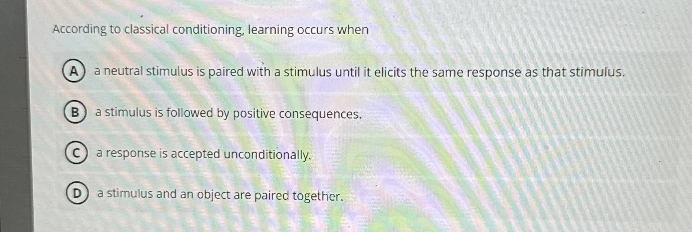 Solved According to classical conditioning, learning occurs | Chegg.com