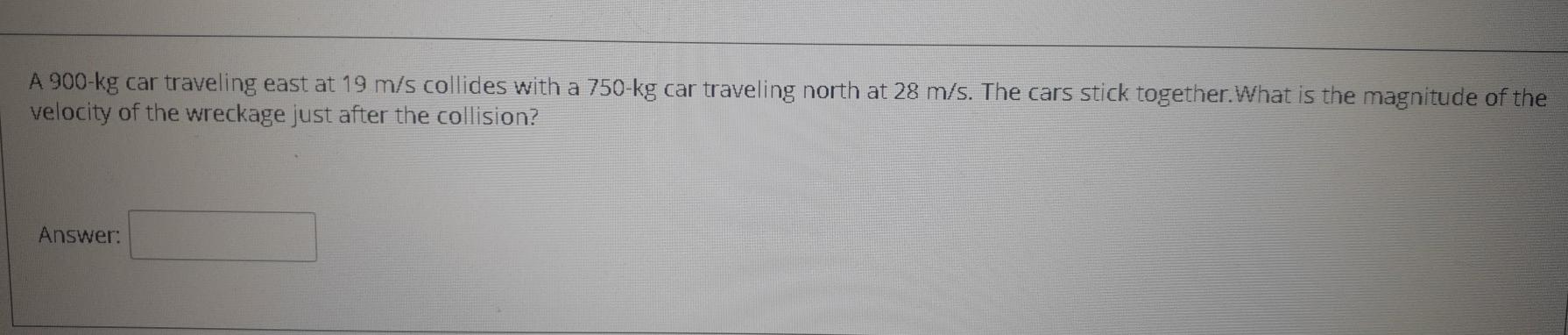 Solved A 900-kg car traveling east at 19 m/s collides with a | Chegg.com