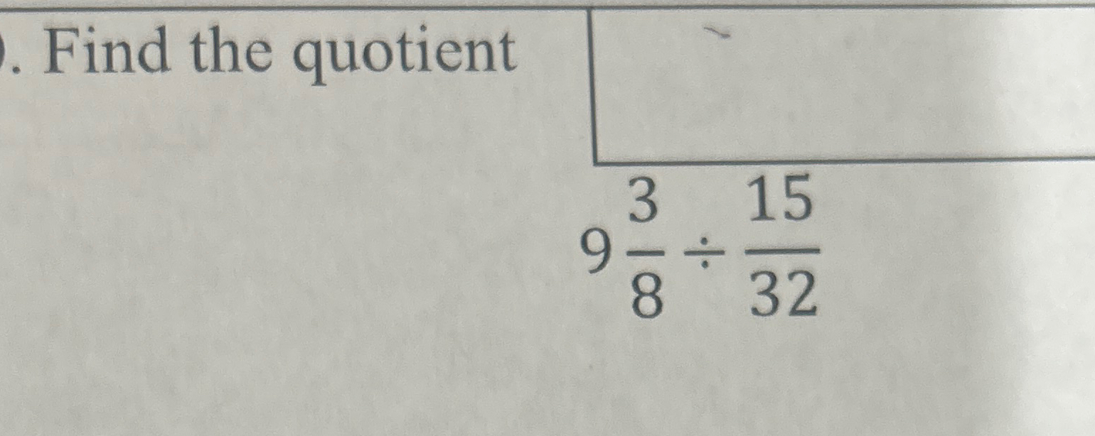 find the quotient of 9 3 5 divided by 8 15