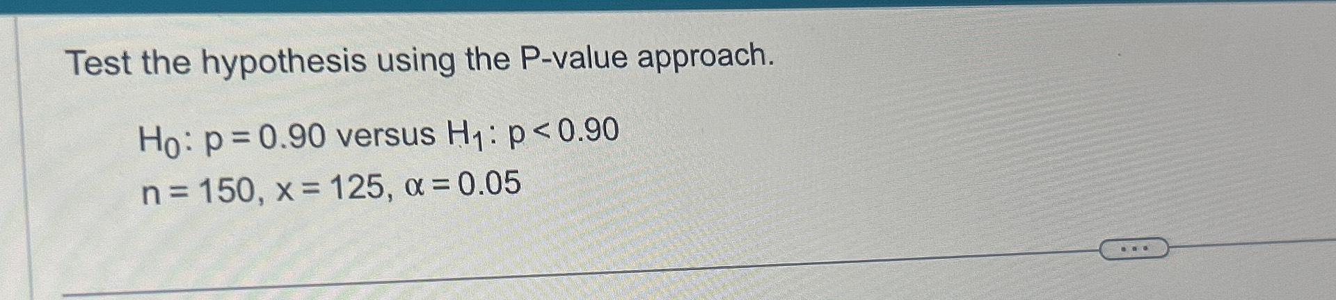 Solved Test the hypothesis using the P-value | Chegg.com