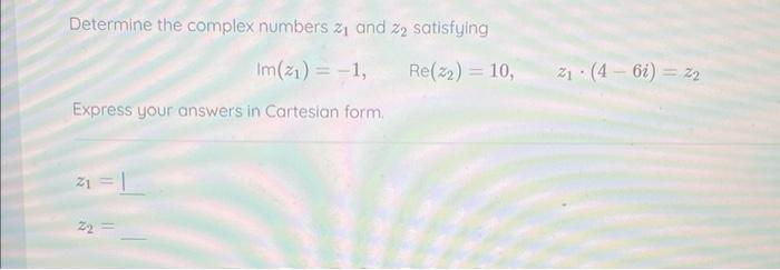 Solved Determine The Complex Numbers Z1 And Z2 Satisfying | Chegg.com