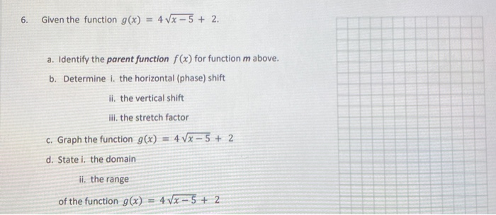 Solved 6. Given the function g(x) = 4 VX-5 + 2. a. Identify | Chegg.com
