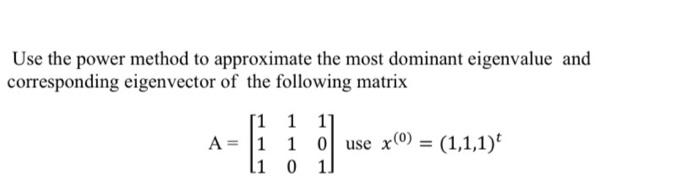 Solved Use the power method to approximate the most dominant | Chegg.com
