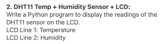 Solved 2. DHT11 Temp + Humidity Sensor + LCD: Write a Python | Chegg.com