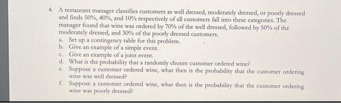 4. A restaurant manager classifies customers as well dressed, moderately dressed, or poorly dressed
and finds 50%, 40%, and 1