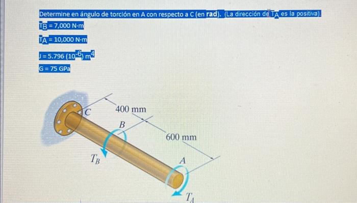 Determine en ángulo de torción en A con respecto a C (en rad). (La dirección dé TA es la positiva) \[ \begin{array}{l} \mathr