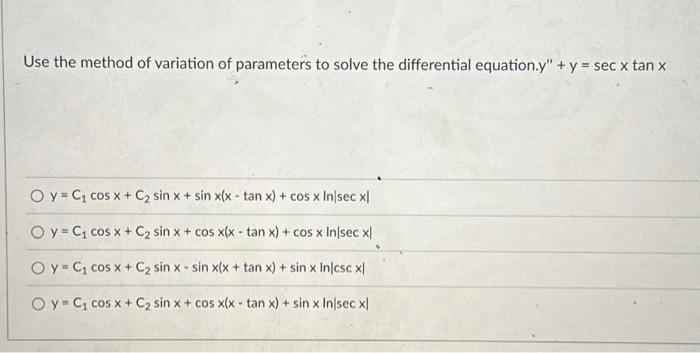 Use the method of variation of parameters to solve the differential equation. \( y^{\prime \prime}+y=\sec x \tan x \) \[ \beg