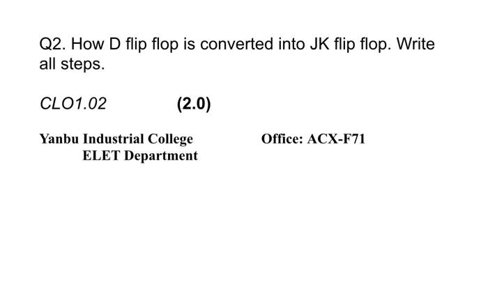 Solved Q2. How D flip flop is converted into JK flip flop. | Chegg.com