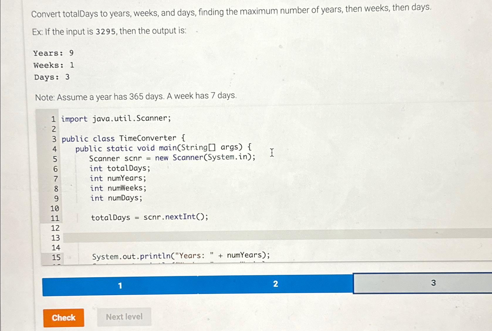 Solved Convert totalDays to years, weeks, and days, finding