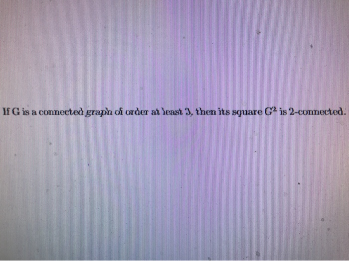Solved If G is a connected graph of order at least 3, then | Chegg.com