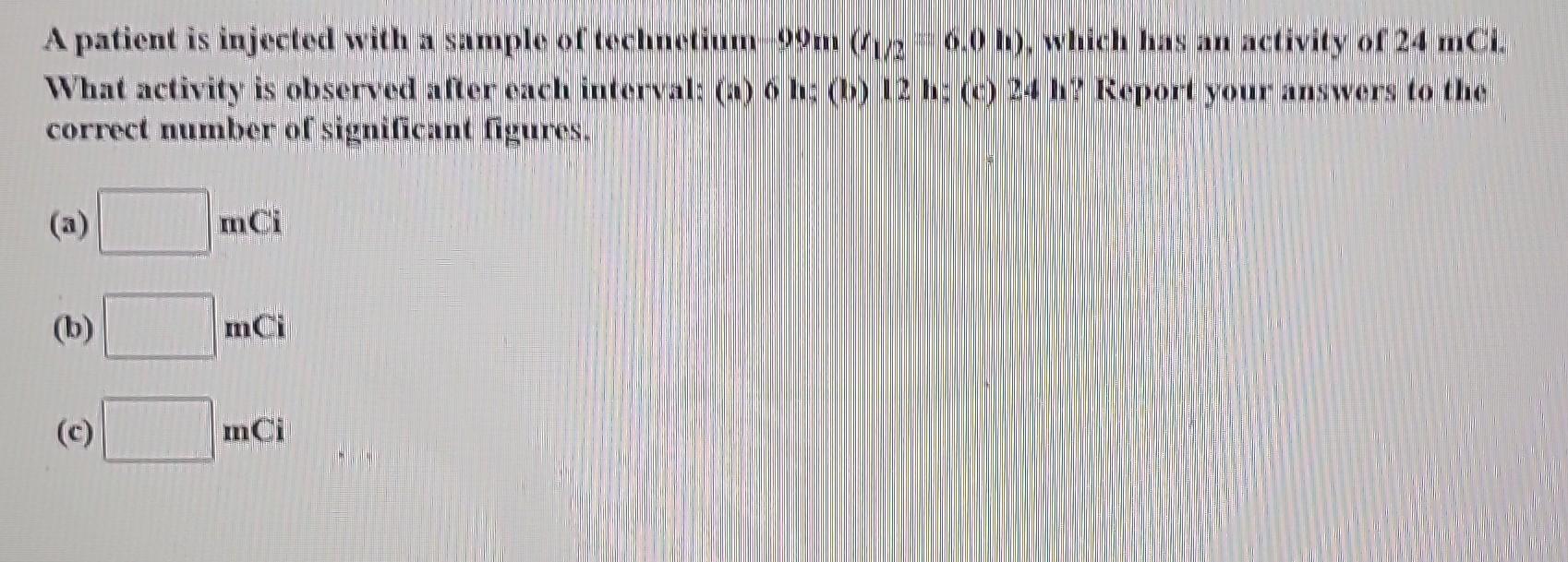 A patient is injected with a sample of technetium 99 | Chegg.com