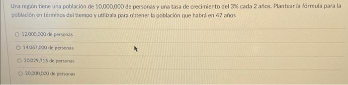 Una región tiene una población de 10,000,000 de personas y una tasa de crecimiento del 3% cada 2 años. Plantear la fórmula pa