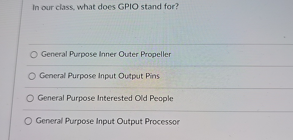 Solved In our class, what does GPIO stand for?General | Chegg.com