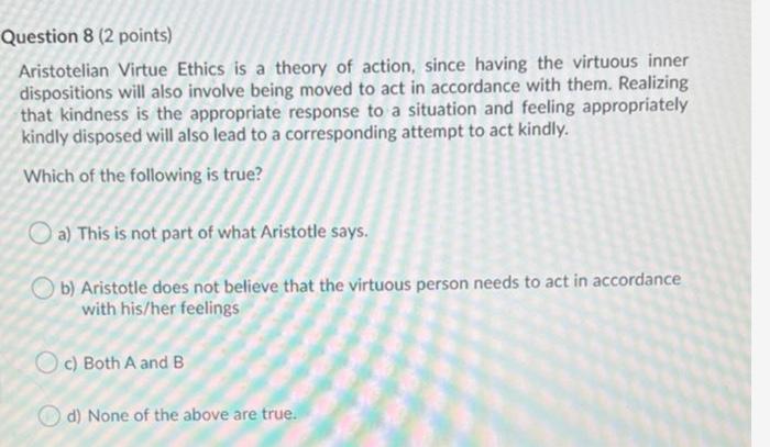 Solved Question 8 (2 points) Aristotelian Virtue Ethics is a | Chegg.com