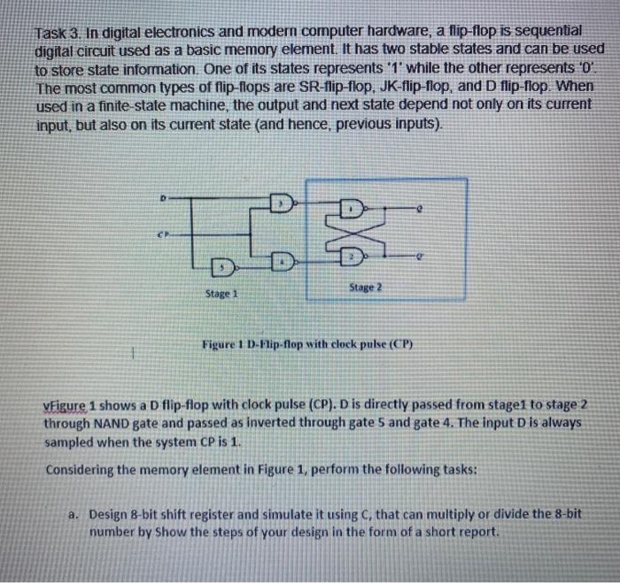 Task 3. In digital electronics and modern computer hardware, a flip-flop is sequential digital circuit used as a basic memory