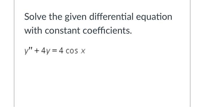 Solved Solve the given differential equation with constant | Chegg.com