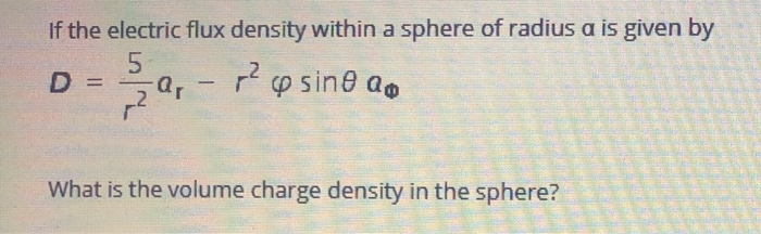 Solved If the electric flux density within a sphere of | Chegg.com