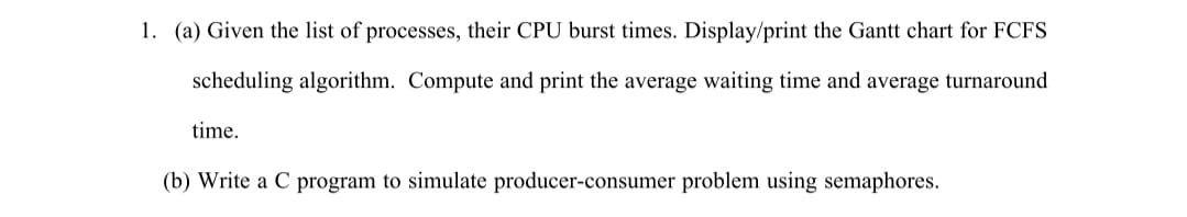 Solved 1. (a) Given the list of processes, their CPU burst | Chegg.com
