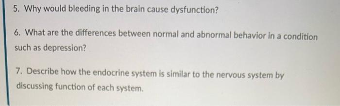 5. Why would bleeding in the brain cause dysfunction? 6. What are the differences between normal and abnormal behavior in a c