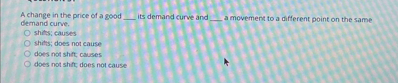 Solved A change in the price of a good its demand curve and | Chegg.com