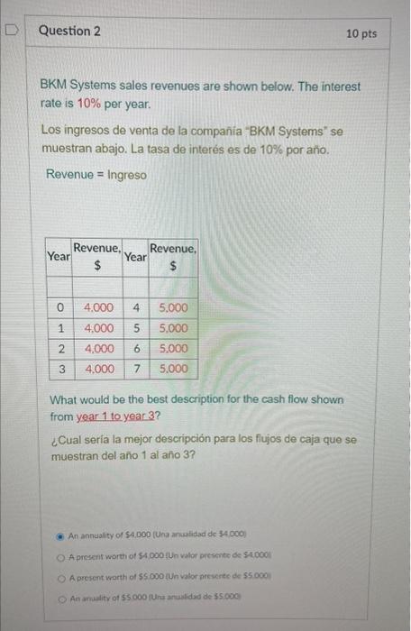 BKM Systems sales revenues are shown below. The interest rate is \( 10 \% \) per year. Los ingresos de venta de la compañia