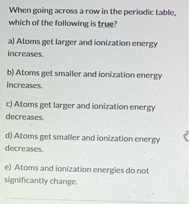 Solved When going across a row in the periodic table which