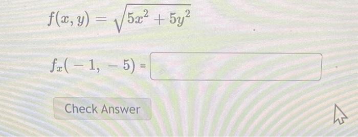 \( f(x, y)=\sqrt{5 x^{2}+5 y^{2}} \) \( f_{x}(-1,-5)= \)