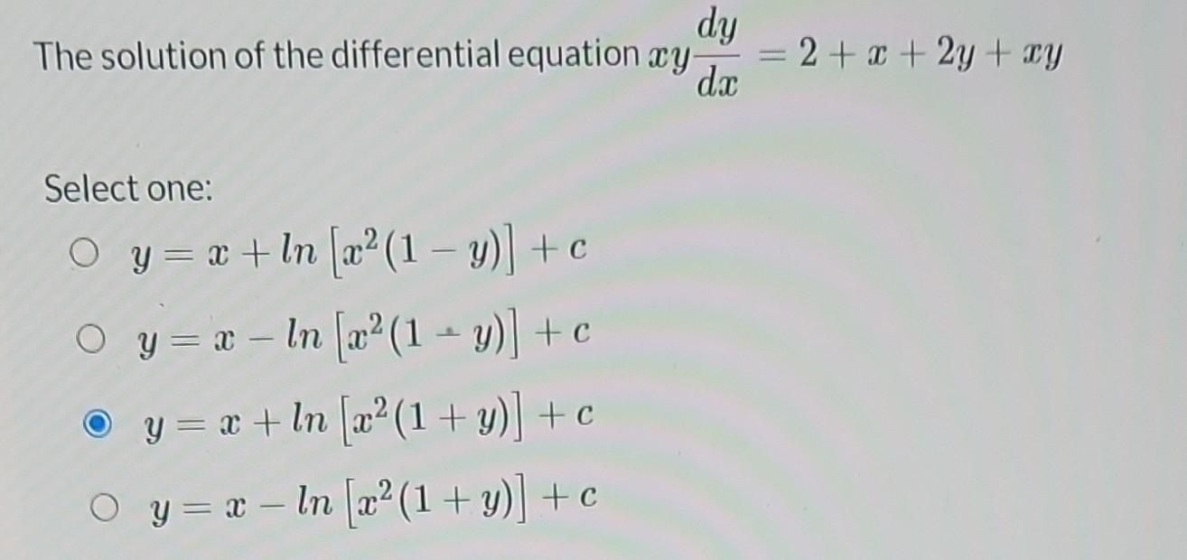 The solution of the differential equation \( x y \frac{d y}{d x}=2+x+2 y+x y \) Select one: \[ \begin{array}{l} y=x+\ln \left