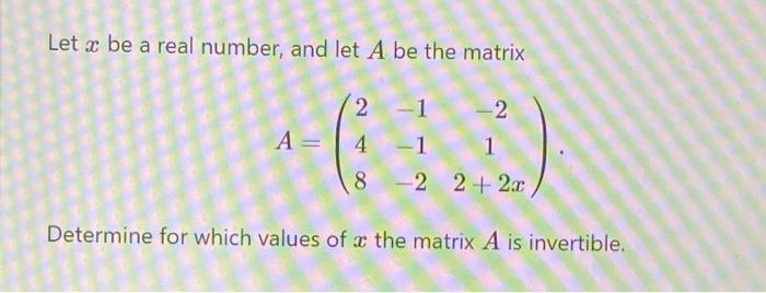 Solved Let x be a real number, and let A be the matrix A= 2 | Chegg.com