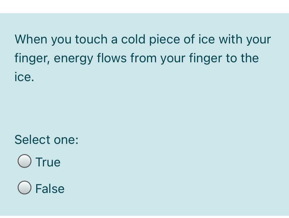 Solved When you touch a cold piece of ice with your finger,