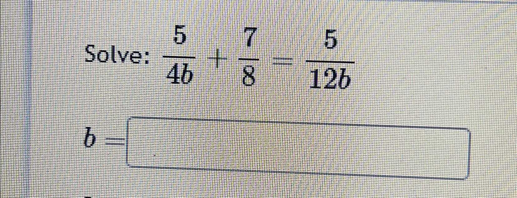 Solved Solve: 54b+78=512bb= | Chegg.com