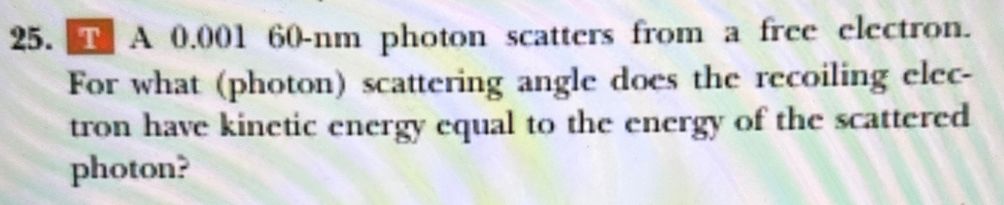 Solved A 0.001 60-nm ﻿photon scatters from a free electron. | Chegg.com